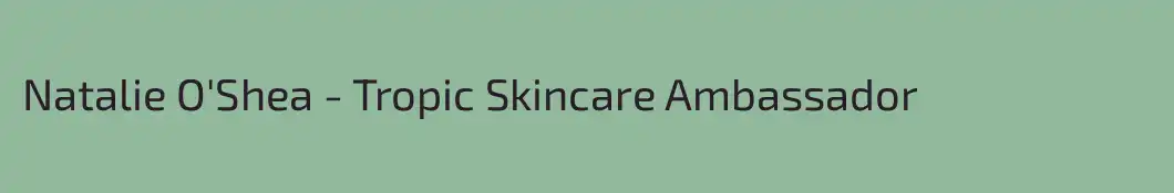 Natalie O'Shea - Tropic Skincare Ambassador